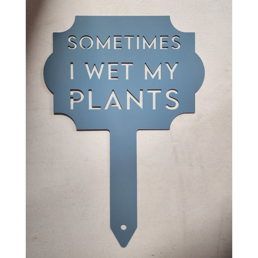 Sometimes I Wet My Plants Yard Stake – Funny Metal Garden Sign